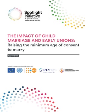 THE IMPACT OF CHILD MARRIAGE AND EARLY UNIONS: Raising the minimum age of consent to marry - Policy Brief